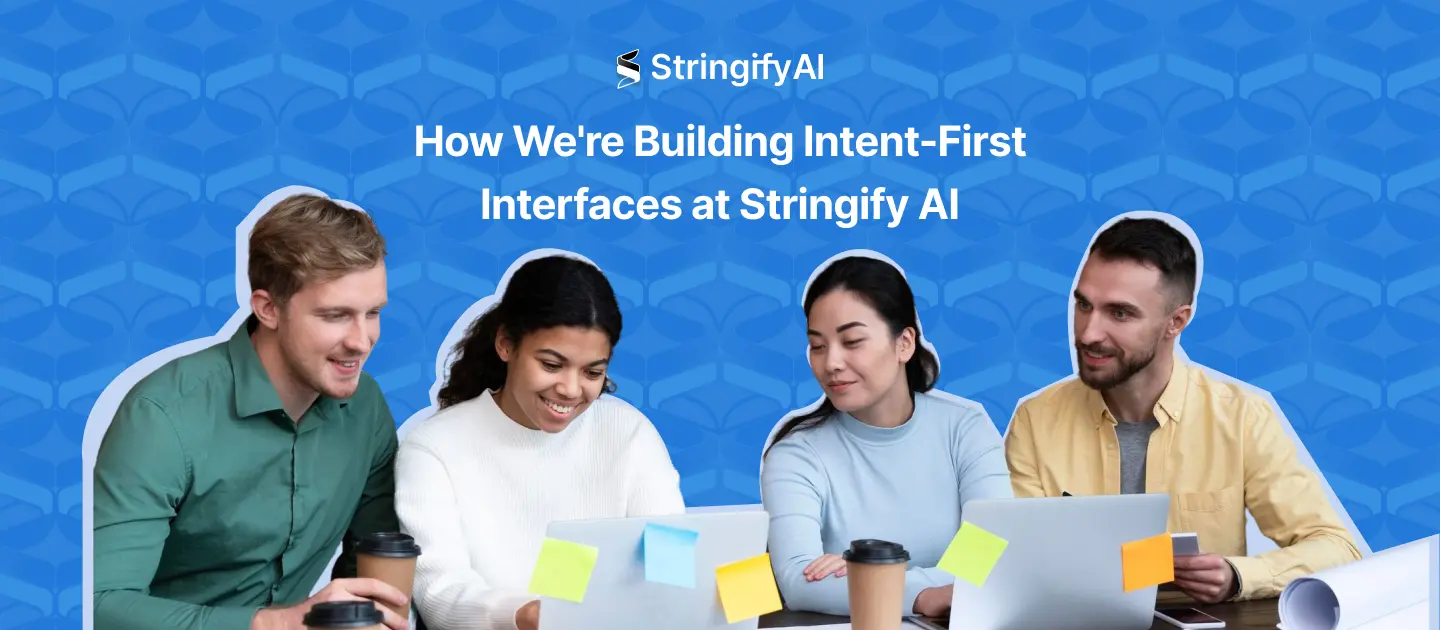 How We're Building Intent-First Interfaces at Stringify AI